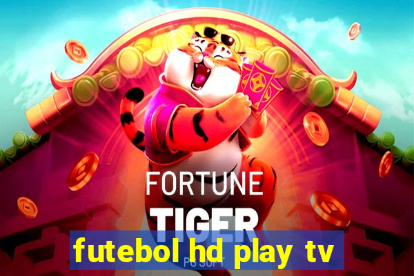 futebol hd play tv